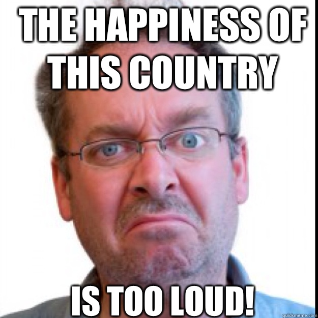 The happiness of this country Is too loud!  