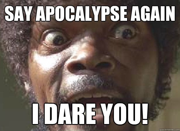 Say Apocalypse Again I dare you! - Say Apocalypse Again I dare you!  Misc