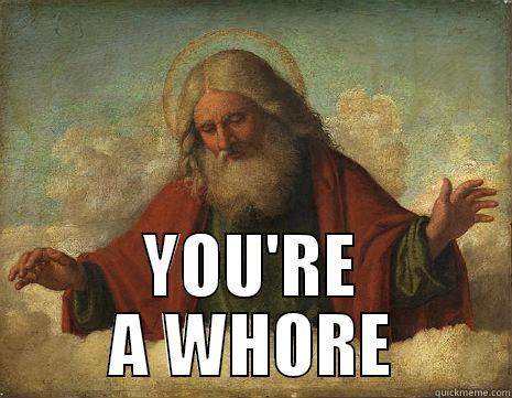 ONLY GOD CAN JUDGE ME -  YOU'RE A WHORE Misc