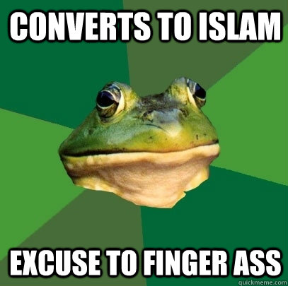 Converts to Islam excuse to finger ass  Foul Bachelor Frog