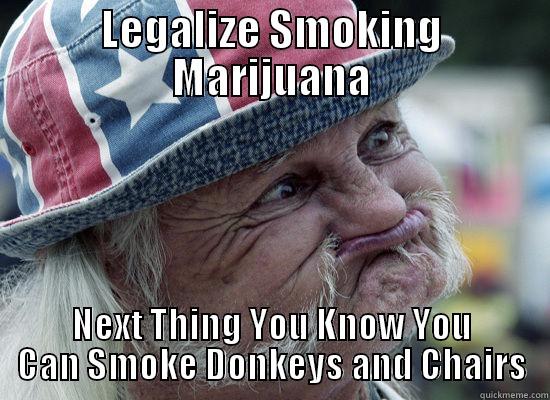 LEGALIZE SMOKING MARIJUANA NEXT THING YOU KNOW YOU CAN SMOKE DONKEYS AND CHAIRS Misc