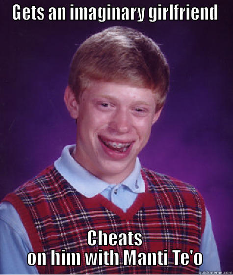 GETS AN IMAGINARY GIRLFRIEND CHEATS ON HIM WITH MANTI TE'O Bad Luck Brian