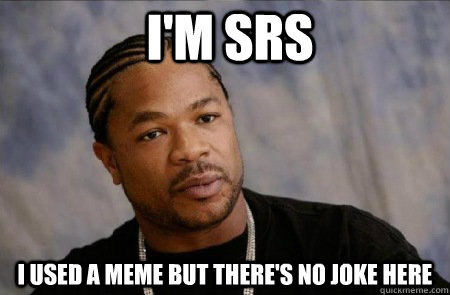 i'm srs i used a meme but there's no joke here - i'm srs i used a meme but there's no joke here  Xzibit tortles