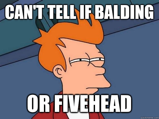 Can't tell if balding Or fivehead - Can't tell if balding Or fivehead  Futurama Fry