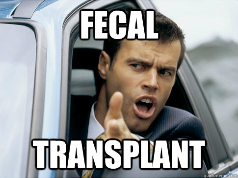 Fecal Transplant  Asshole driver