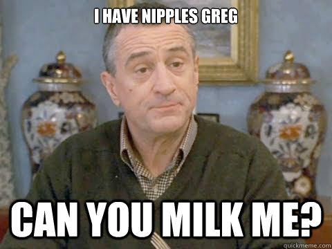 I have nipples greg Can you milk me? - I have nipples greg Can you milk me?  i have nipples greg