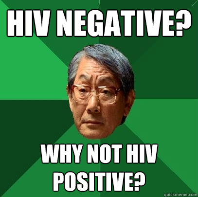HIV Negative? Why not HIV Positive?  High Expectations Asian Father