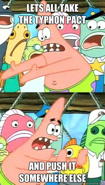 Lets all take
the Typhon Pact And push it
somewhere else  Push it somewhere else Patrick