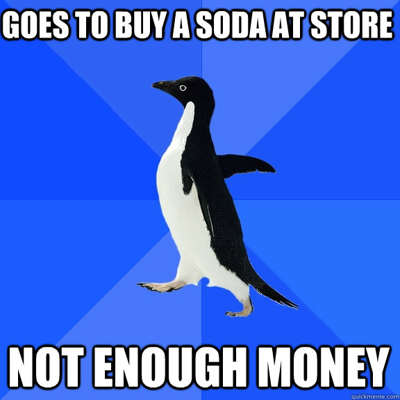 Goes to buy a soda at store not enough money  Socially Awkward Penguin