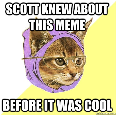 Scott knew about this meme before it was cool  Hipster Kitty