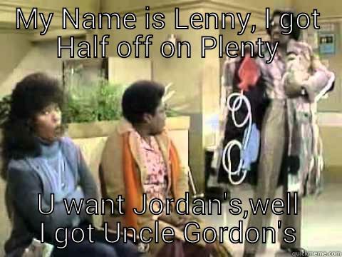 MY NAME IS LENNY, I GOT HALF OFF ON PLENTY U WANT JORDAN'S,WELL I GOT UNCLE GORDON'S Misc