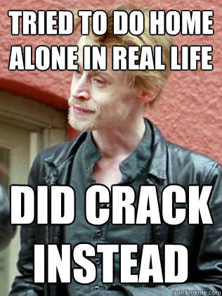 tried to do home alone in real life did crack instead  Macaulay Culkin