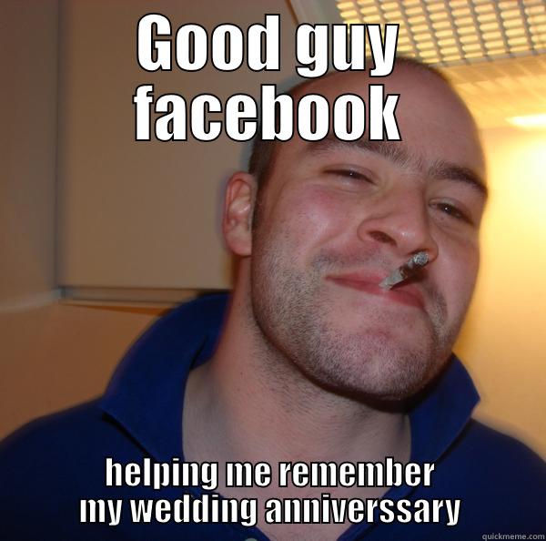 GOOD GUY FACEBOOK HELPING ME REMEMBER MY WEDDING ANNIVERSSARY Good Guy Greg 