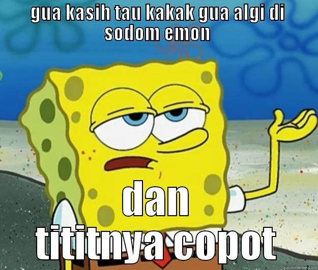 fuck shit - GUA KASIH TAU KAKAK GUA ALGI DI SODOM EMON DAN TITITNYA COPOT Tough Spongebob