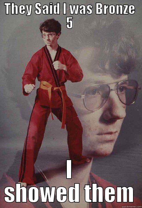 THEY SAID I WAS BRONZE 5 I SHOWED THEM Karate Kyle