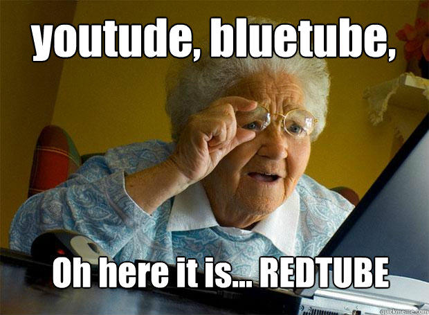 youtude, bluetube,  Oh here it is... REDTUBE  Grandma finds the Internet