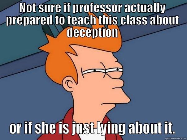 NOT SURE IF PROFESSOR ACTUALLY PREPARED TO TEACH THIS CLASS ABOUT DECEPTION OR IF SHE IS JUST LYING ABOUT IT. Futurama Fry