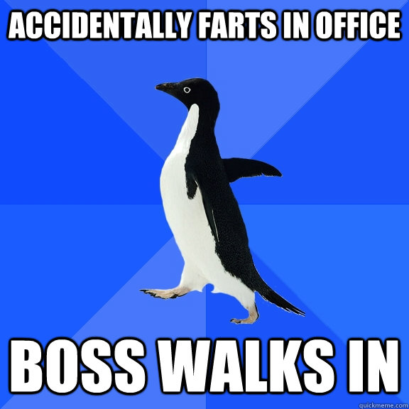 Accidentally Farts in office Boss Walks in  Socially Awkward Penguin