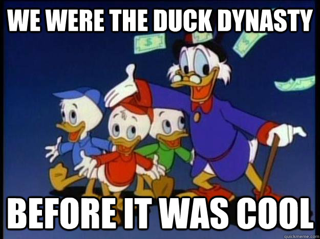 We were the duck dynasty before it was cool - We were the duck dynasty before it was cool  og duck dynasty