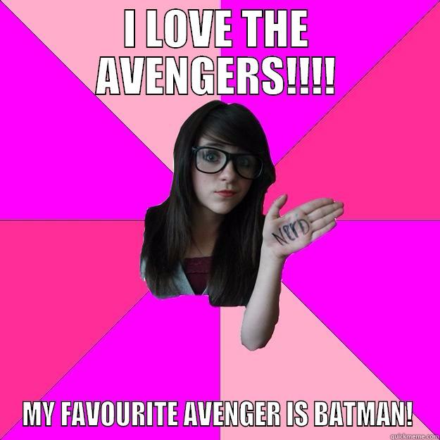 I LOVE THE AVENGERS!!!! MY FAVOURITE AVENGER IS BATMAN! Idiot Nerd Girl