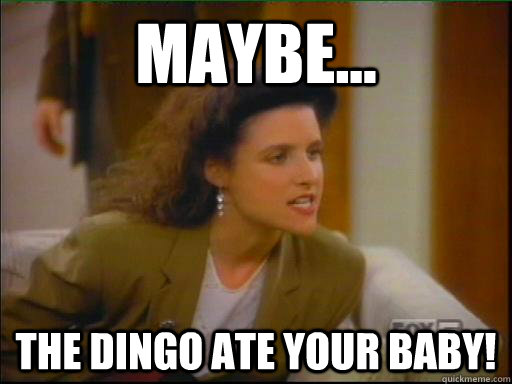 maybe... the dingo ate your baby! - maybe... the dingo ate your baby!  elaine dingo