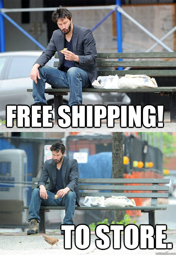 Free Shipping! To Store.  Sad Keanu