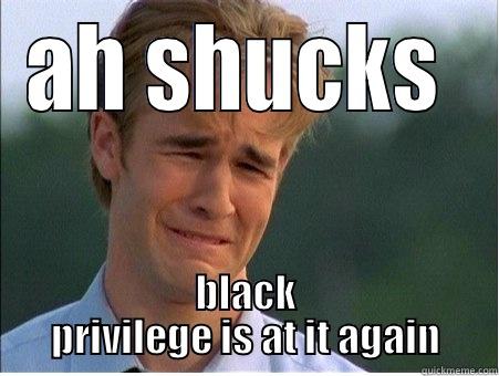 AH SHUCKS  BLACK PRIVILEGE IS AT IT AGAIN 1990s Problems