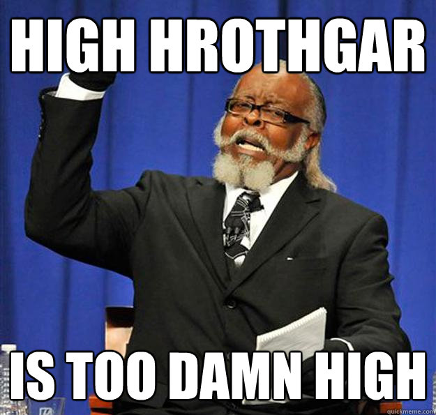 High Hrothgar Is too damn high  Jimmy McMillan