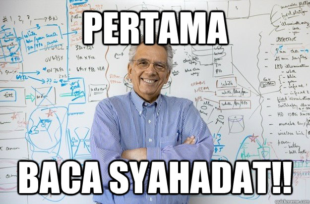 Pertama Baca Syahadat!!  Engineering Professor