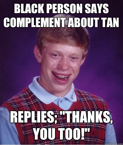 Black person says complement about tan Replies; 