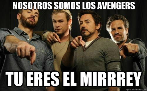 Nosotros somos los avengers Tu eres el mirrrey  Avengers Mirrey