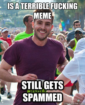 Is a terrible fucking meme Still gets spammed  Ridiculously photogenic guy