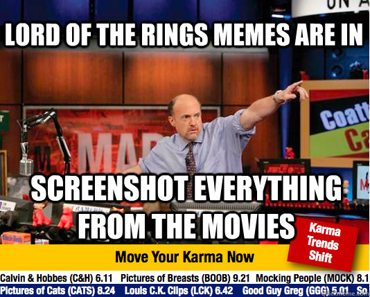Lord of the rings memes are in screenshot everything from the movies  Mad Karma with Jim Cramer
