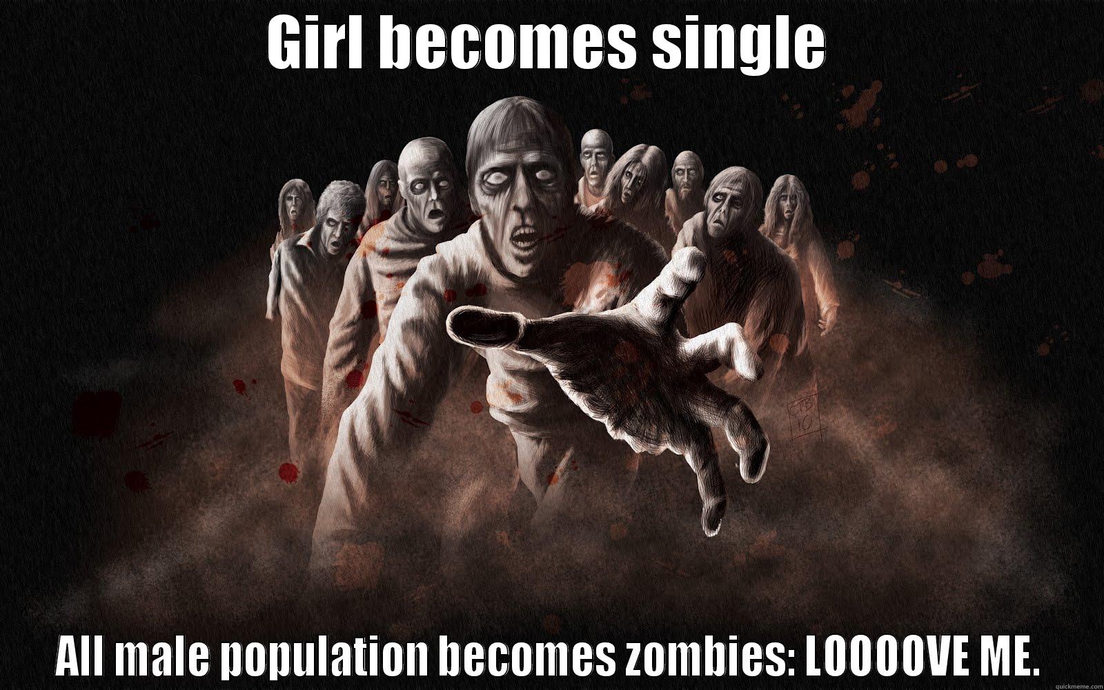GIRL BECOMES SINGLE ALL MALE POPULATION BECOMES ZOMBIES: LOOOOVE ME. Misc