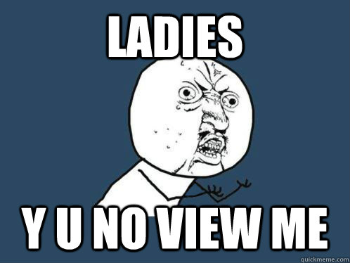Ladies Y U NO VIEW ME - Ladies Y U NO VIEW ME  Daft Punk, Y U NO