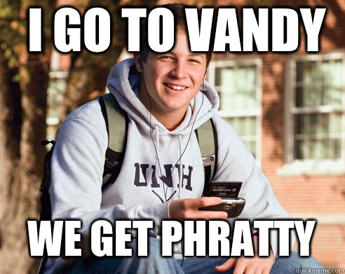 I go to vandy We get phratty   College Freshman