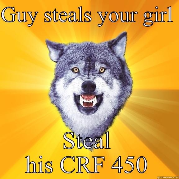 MX or girl - GUY STEALS YOUR GIRL  STEAL HIS CRF 450 Courage Wolf