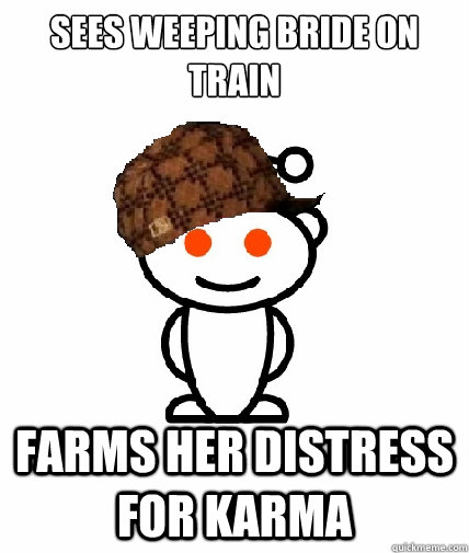 Sees weeping bride on train Farms her distress for karma  Scumbag Redditor