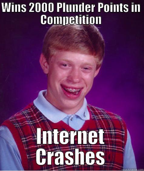 WINS 2000 PLUNDER POINTS IN COMPETITION INTERNET CRASHES Bad Luck Brian