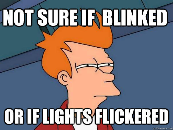 Not sure if  blinked Or if lights flickered - Not sure if  blinked Or if lights flickered  Futurama Fry