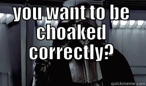 YOU WANT TO BE CHOAKED CORRECTLY?                   Misc