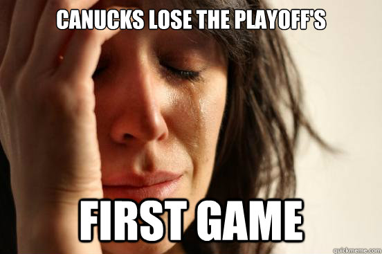 Canucks lose the playoff's first game  First World Problems