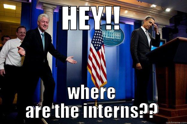 HEY!! WHERE ARE THE INTERNS?? Inappropriate Timing Bill Clinton