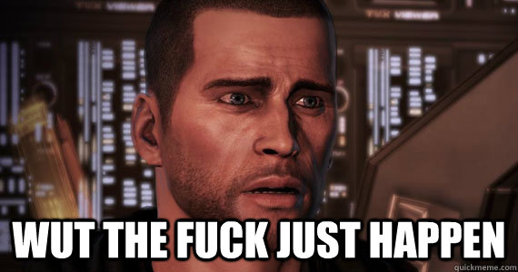  Wut the fuck just happen -  Wut the fuck just happen  Mass Effect 3 Ending