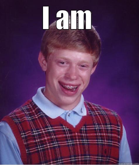 I AM  Bad Luck Brian