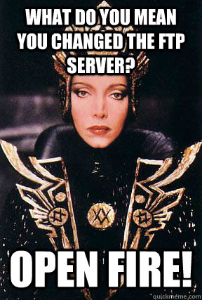 What do you mean you changed the ftp server? open fire! - What do you mean you changed the ftp server? open fire!  General Kala