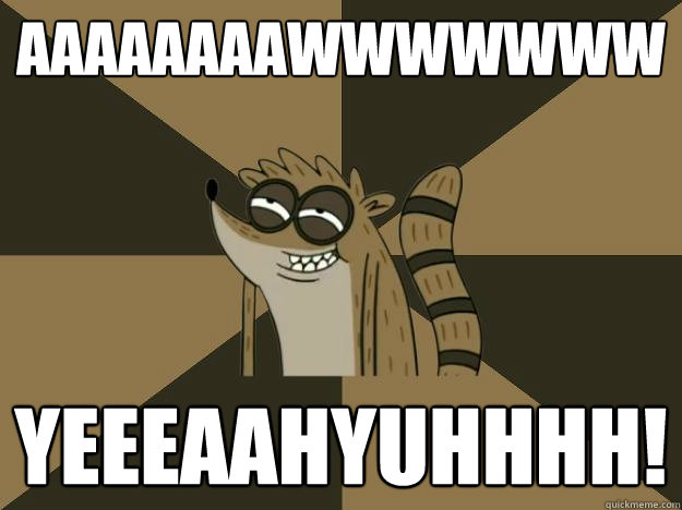 AAAAAAAAWWWWWWW YEEEAAHYUHHHH!  Lame Pun Rigby