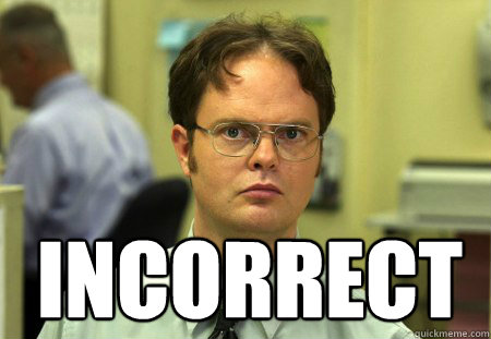Incorrect - Incorrect  Dwight