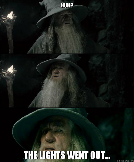 huh? The lights went out...  Confused Gandalf