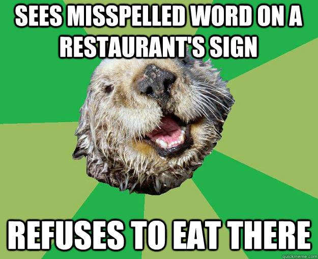 Sees misspelled word on a restaurant's sign Refuses to eat there  OCD Otter